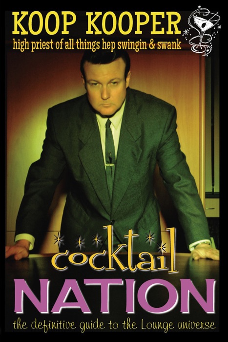 Cocktail Nation: The Definitive Guide to the Lounge Universe