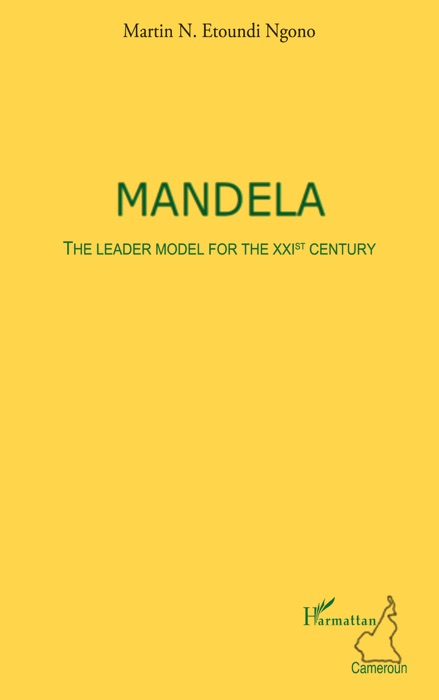 Mandela: The leader model for the XXIst Century