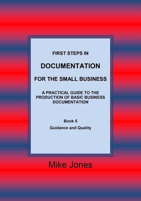 First Steps in Documentation for the Small Business- Book 5 Guidance and Quality