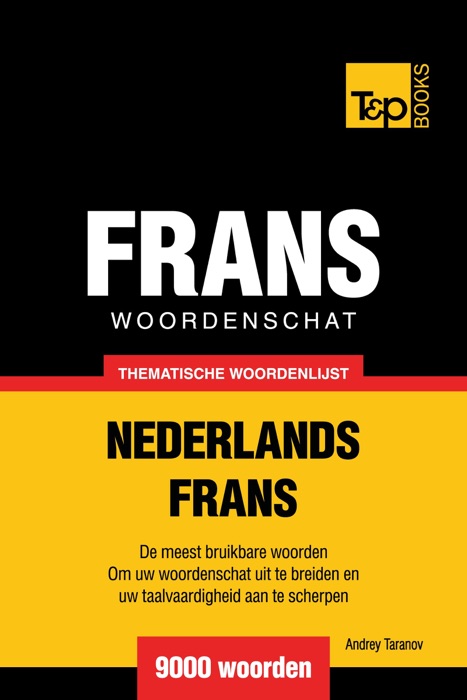 Thematische woordenschat Nederlands-Frans: 9000 woorden