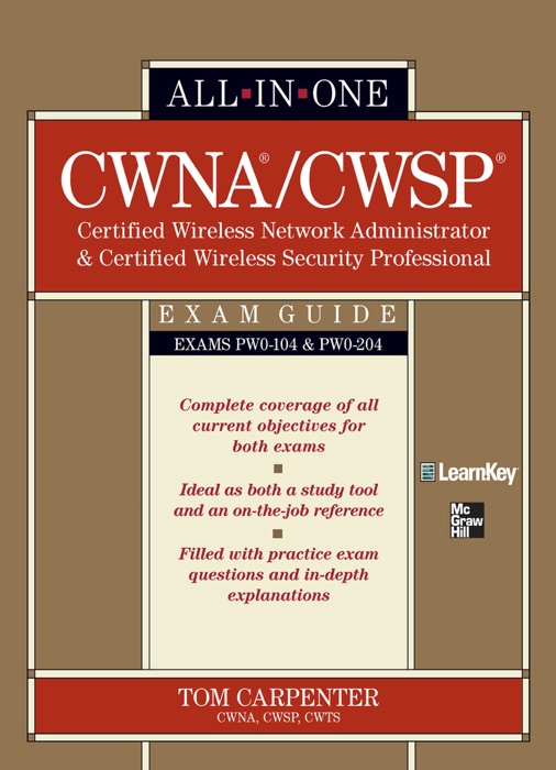 CWNA Certified Wireless Network Administrator & CWSP Certified Wireless Security Professional All-in-One Exam Guide (PW0-104 & PW0-204)