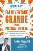 Fai diventare grande la tua piccola impresa - Lorenzo Ait