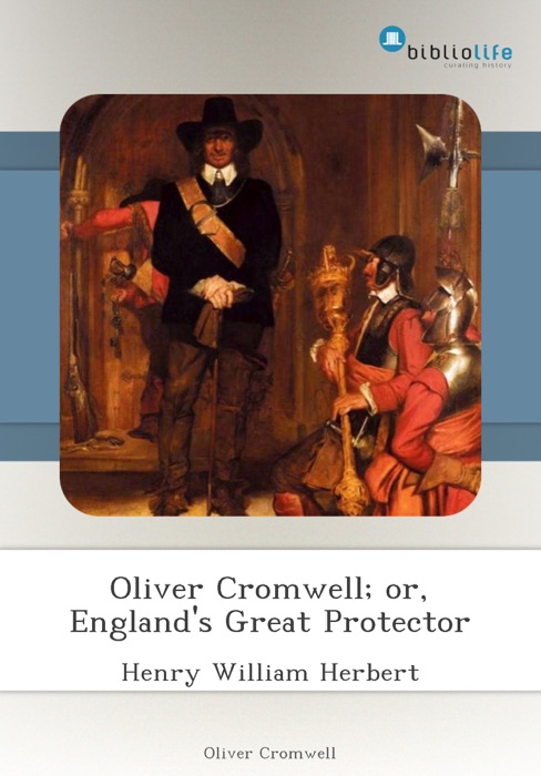 Oliver Cromwell; or, England's Great Protector