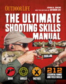 The Ultimate Shooting Skills Manual - The Editors at Outdoor Life