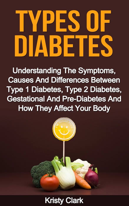 Types of Diabetes: Understanding the Symptoms, Causes and Differences Between Type 1 Diabetes, Type 2 Diabetes, Gestational And Pre-Diabetes and How They Affect Your Body.