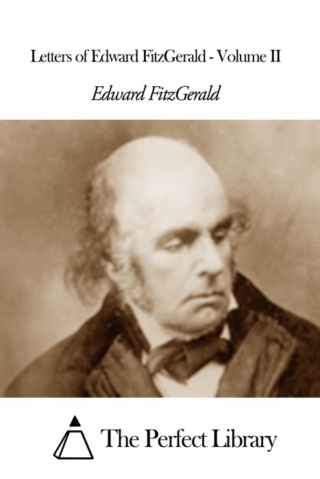 Letters of Edward FitzGerald - Volume II