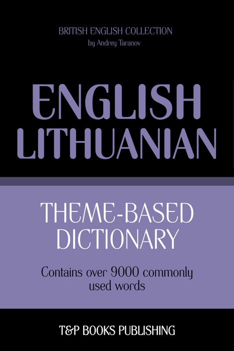 Theme-Based Dictionary: British English-Lithuanian - 9000 words