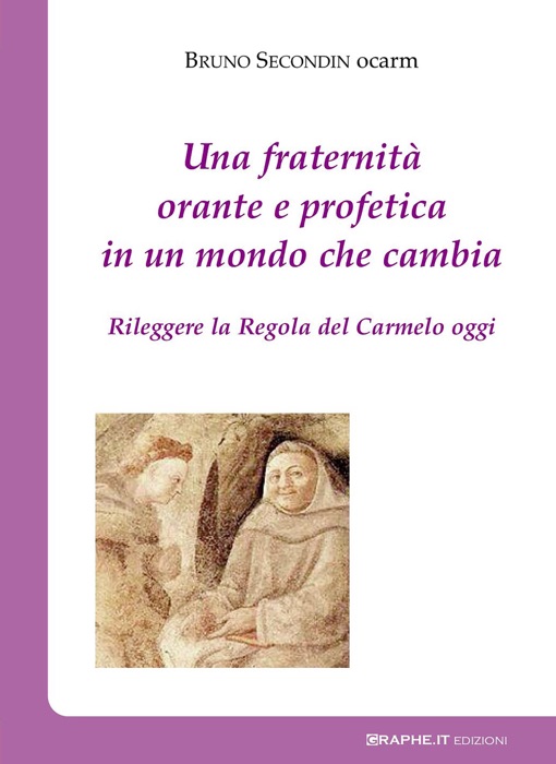 Una fraternità orante e profetica in un mondo che cambia. Rileggere la Regola del Carmelo oggi