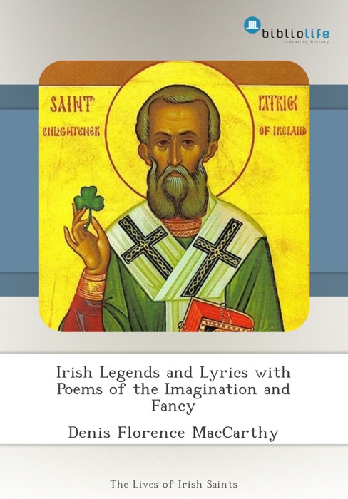 Irish Legends and Lyrics with Poems of the Imagination and Fancy