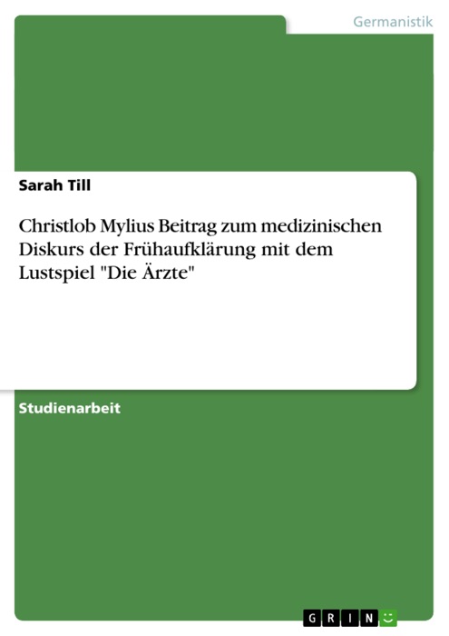 Christlob Mylius Beitrag zum medizinischen Diskurs der Frühaufklärung mit dem Lustspiel 'Die Ärzte'