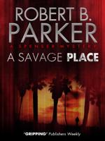 Robert B. Parker - A Savage Place (A Spenser Mystery) artwork