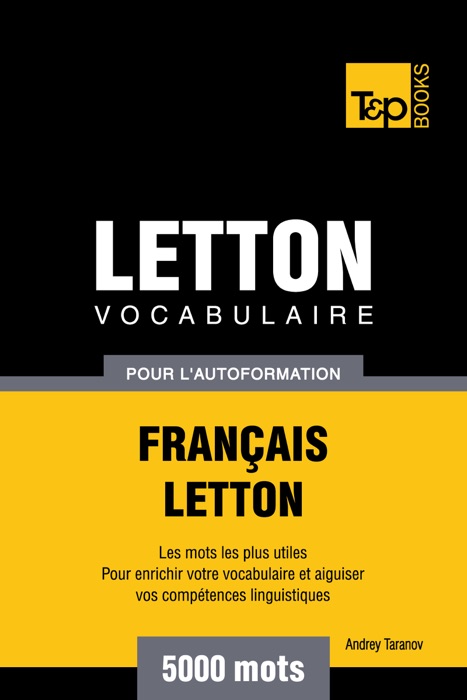 Vocabulaire Français-Letton pour l'autoformation: 5000 mots