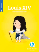 Louis XIV - Quelle Histoire