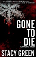 Gone to Die (Lucy Kendall #3)