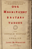 Our Magnificent Bastard Tongue - John McWhorter