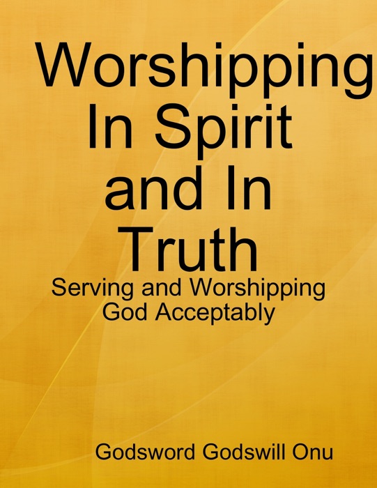 Worshipping In Spirit and In Truth