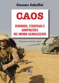 Caos: Economia, strategia e geopolitica nel Mondo globalizzato - Giacomo Gabellini