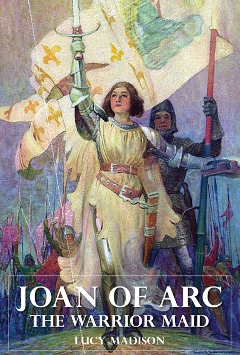 Joan of Arc - The Warrior Maid
