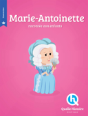 Marie-Antoinette - Quelle Histoire