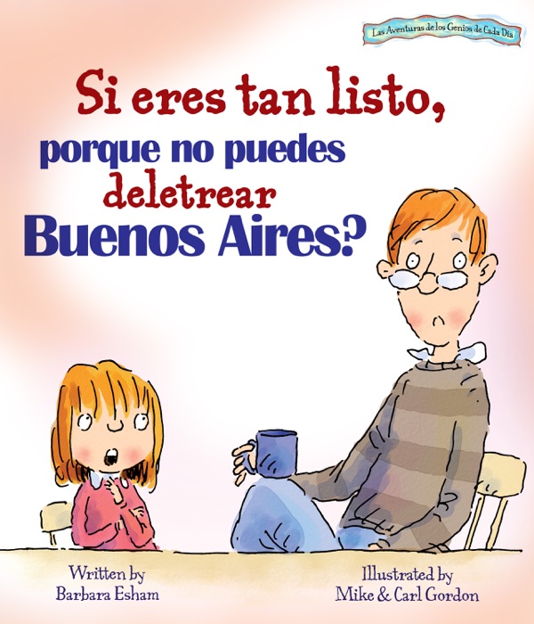 Si eres tan listo, porque no puedes deletrar Buenos Aires? (Las Aventuras de los Genios de Cada Dia)