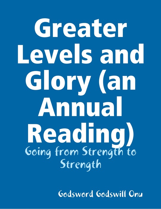 Greater Levels and Glory (An Annual Reading)