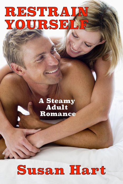 Restrain Yourself: A Steamy Adult Romance