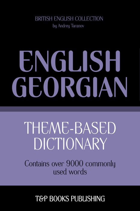 Theme-Based Dictionary: British English-Georgian - 9000 words