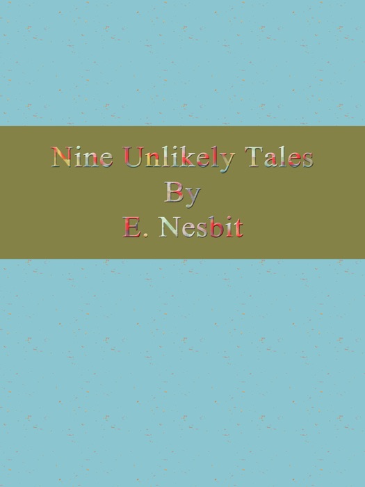 Nine Unlikely Tales