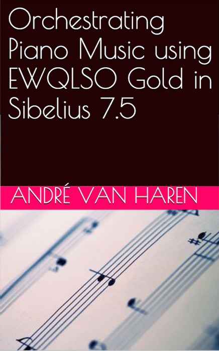 Orchestrating Piano Music in Sibelius 7.5 with East West Quantum Leap Gold