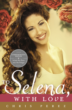 Read & Download To Selena, with Love Book by Chris Perez Online