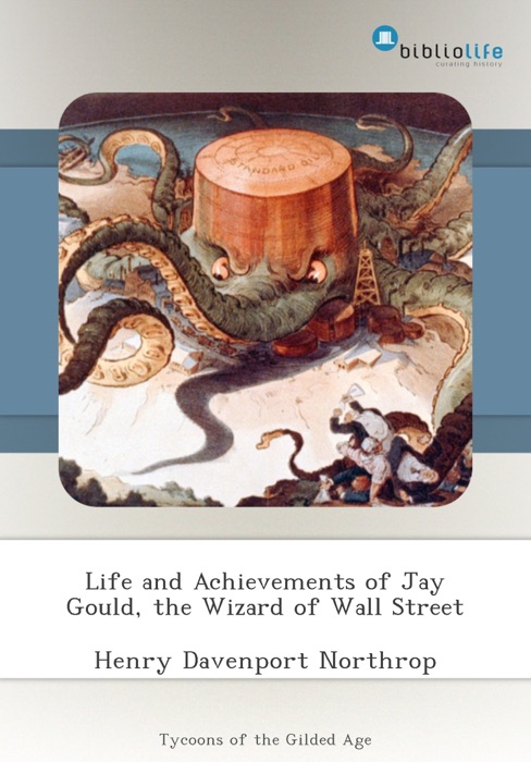 Life and Achievements of Jay Gould, the Wizard of Wall Street