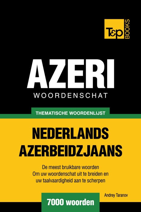Thematische woordenschat Nederlands-Azerbeidzjaans: 7000 woorden