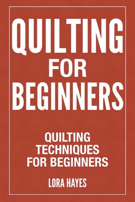 Quilting For Beginners : Quilting Techniques For Beginners