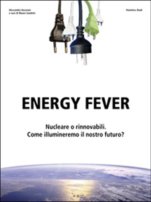 ENERGY FEVER. Nucleare o rinnovabili, come illumineremo il nostro futuro?