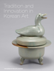 Tradition and Innovation in Korean Art - The Museum of Fine Arts, Houston, Kim Lena, Charlotte Horlyck & Yi Song-mi