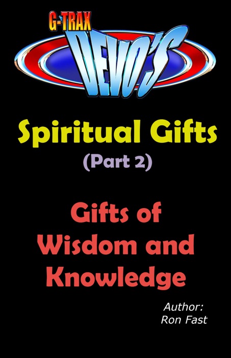 G-TRAX Devo's-Spiritual Gifts Part 2: Wisdom and Knowledge