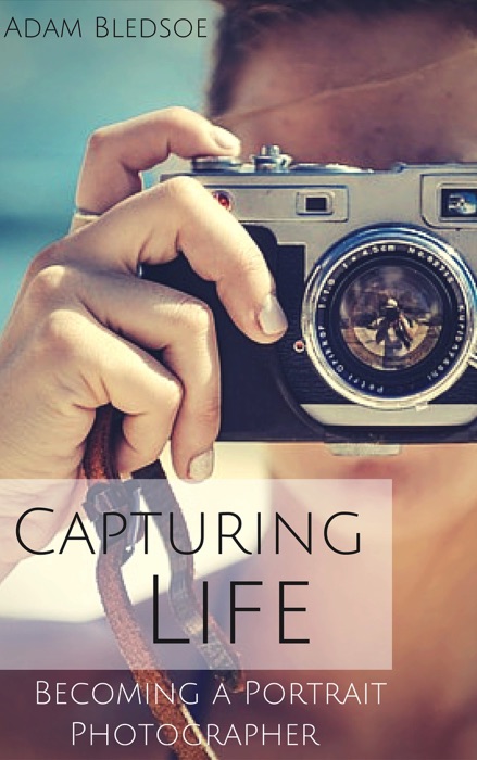 Capturing Life, Becoming a Portrait Photographer