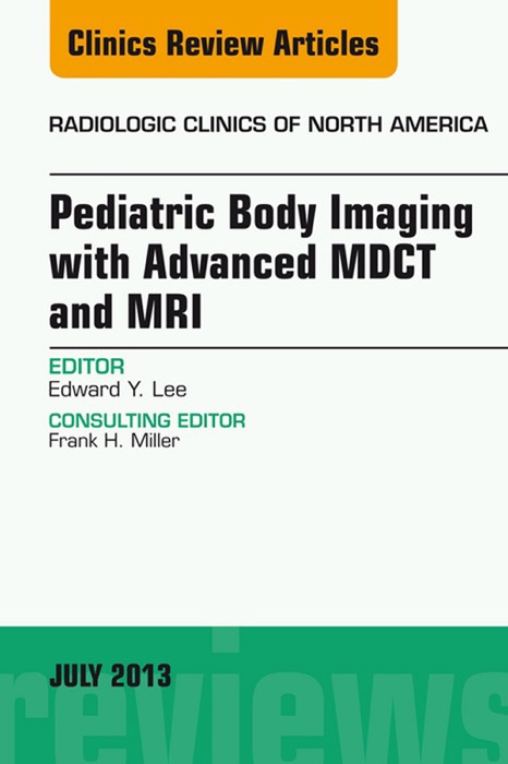 Pediatric Body Imaging with Advanced MDCT and MRI