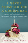 I Never Promised You a Goodie Bag - Jennifer Gilbert