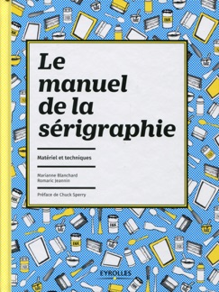 Le manuel de la sérigraphie - Romaric Jeannin & Marianne Blanchard