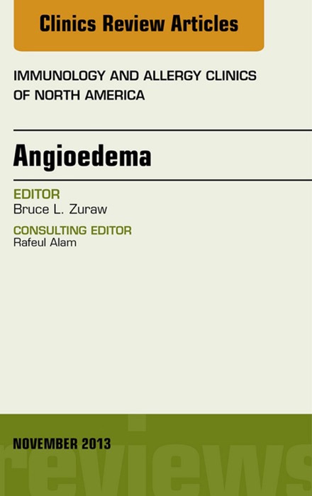 Angioedema, An Issue of Immunology and Allergy Clinics, E-Book