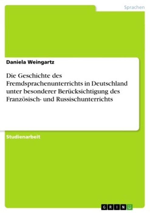 Die Geschichte des Fremdsprachenunterrichts in Deutschland unter besonderer Berücksichtigung des Französisch- und Russischunterrichts