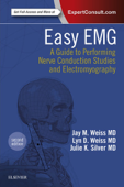 Easy EMG E-Book - Lyn D. Weiss MD, Jay M. Weiss MD & Julie K. Silver, MD