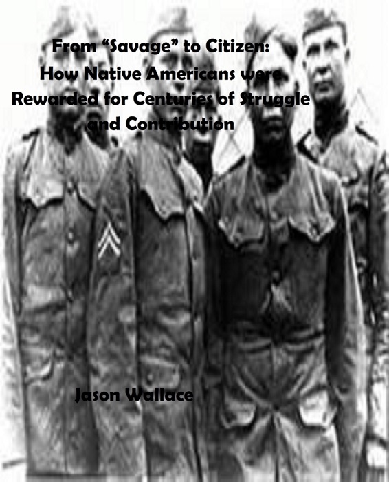 From “Savage” to Citizen: How Native Americans were Rewarded for Centuries of Struggle and Contribution