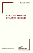 Les Toxicomanes et leurs secrets - Pascal Hachet