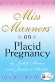Miss Manners: On Placid Pregnancy - Judith Martin