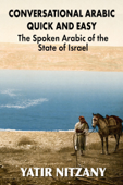 Conversational Arabic Quick and Easy: The Spoken Arabic of the State of Israel - Yatir Nitzany