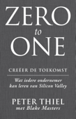 Zero to one: creëer de toekomst - Peter Thiel & Blake Masters