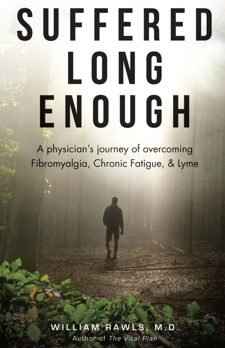 Suffered Long Enough: A Physician's Journey of Overcoming Fibromyalgia, Chronic Fatigue, & Lyme