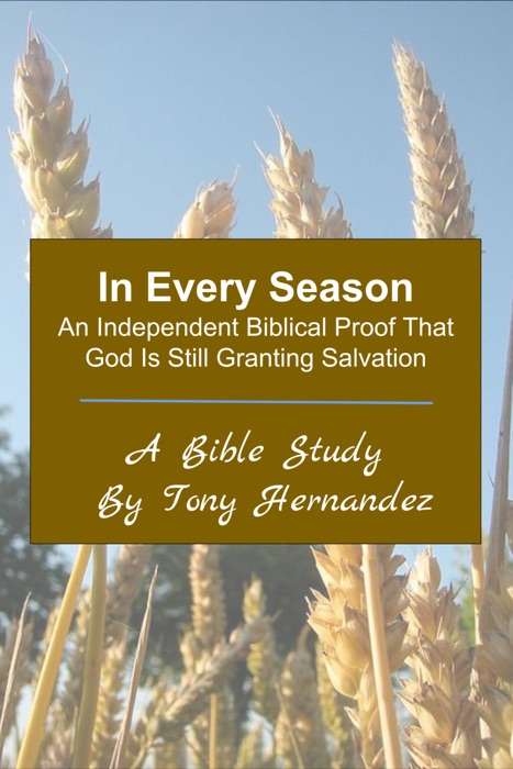 In Every Season: An Independent Biblical Proof That God Is Still Granting Salvation